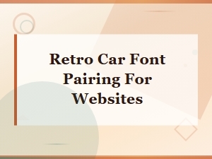 Retro Car Font Pairing for Websites: Classic Vintage Auto Typography Guide