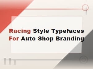 Racing Style Typefaces for Auto Shop Branding