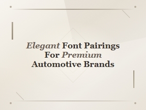 Elegant Font Pairings for Premium Automotive Brands